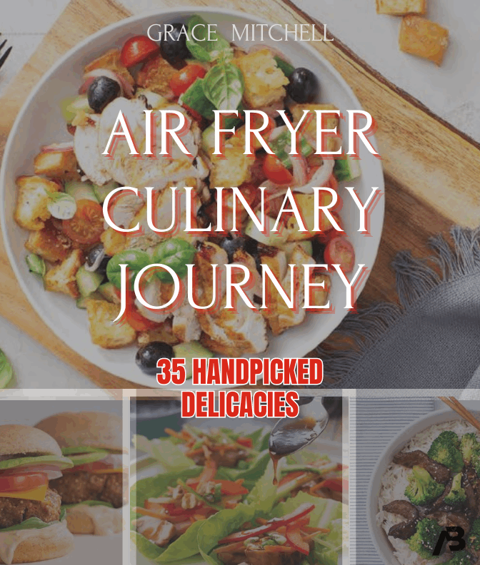 Air Fryer Culinary Journey - 35 Handpicked Delicacies